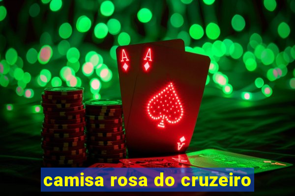 camisa rosa do cruzeiro